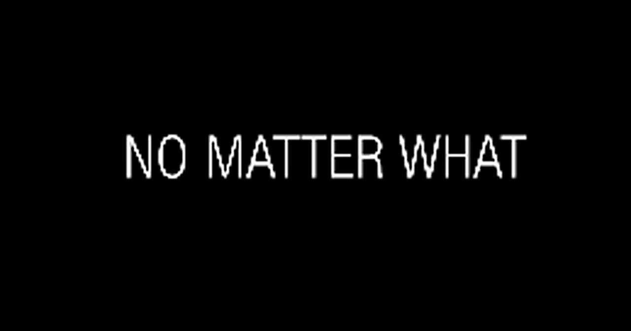 No matter what. No matter what su. Live no matter what. No matter what прозрачный.